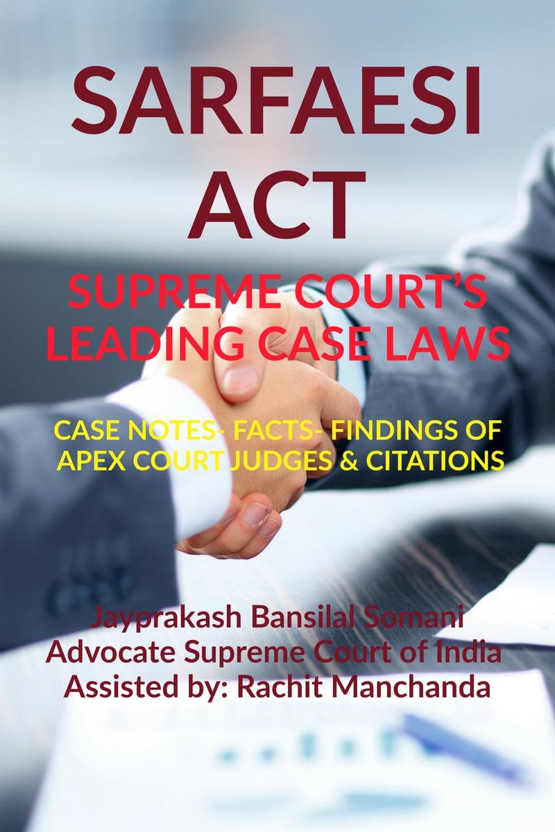 SARFAESI ACT- SUPREME COURT'S LEADING CASE LAWS: CASE NOTES- FACTS- FINDINGS OF APEX COURT JUDGES & CITATIONS