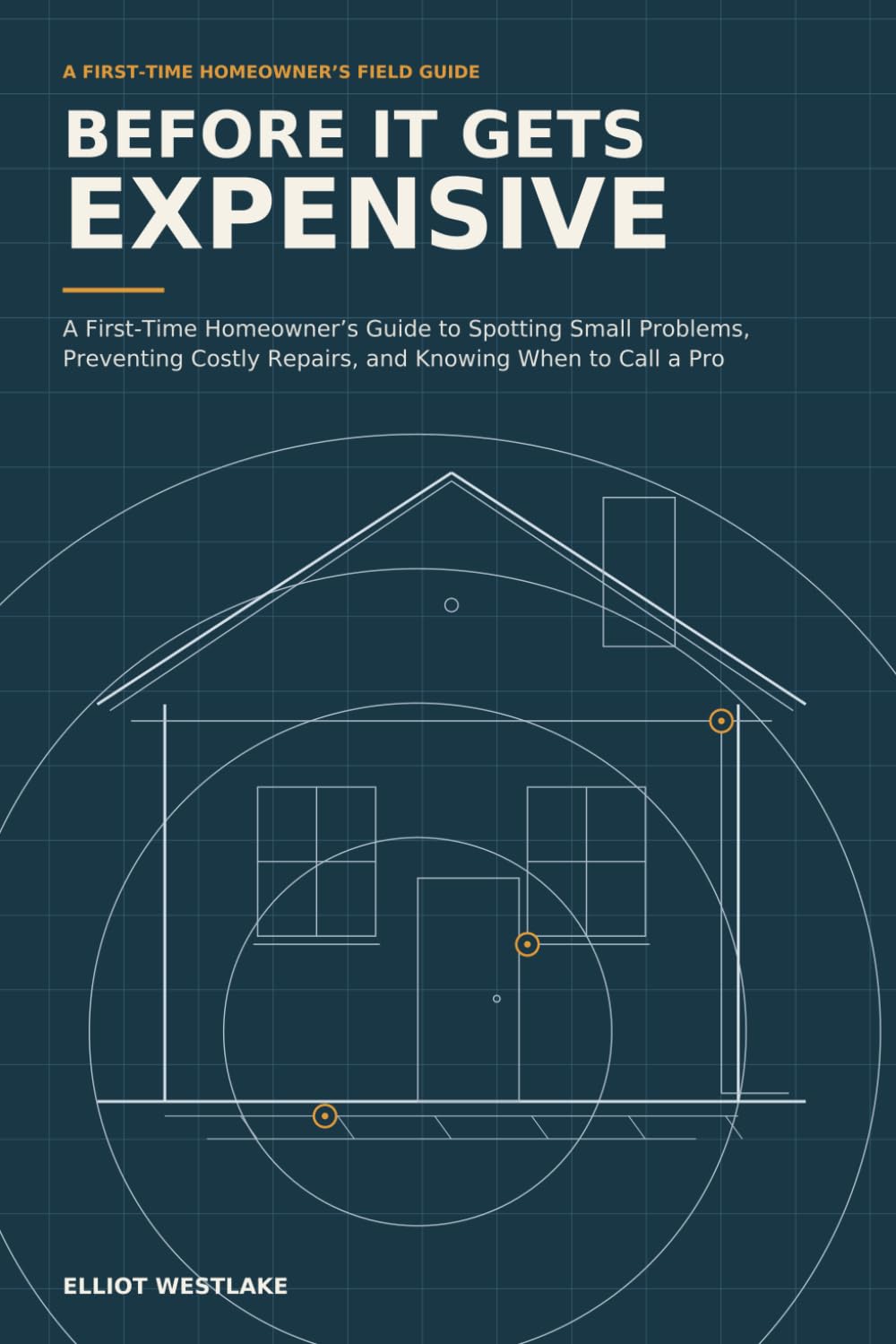 Before It Gets Expensive: A First-Time Homeowner’s Guide to Spotting Small Problems, Preventing Costly Repairs, and Knowing When to Call a Pro