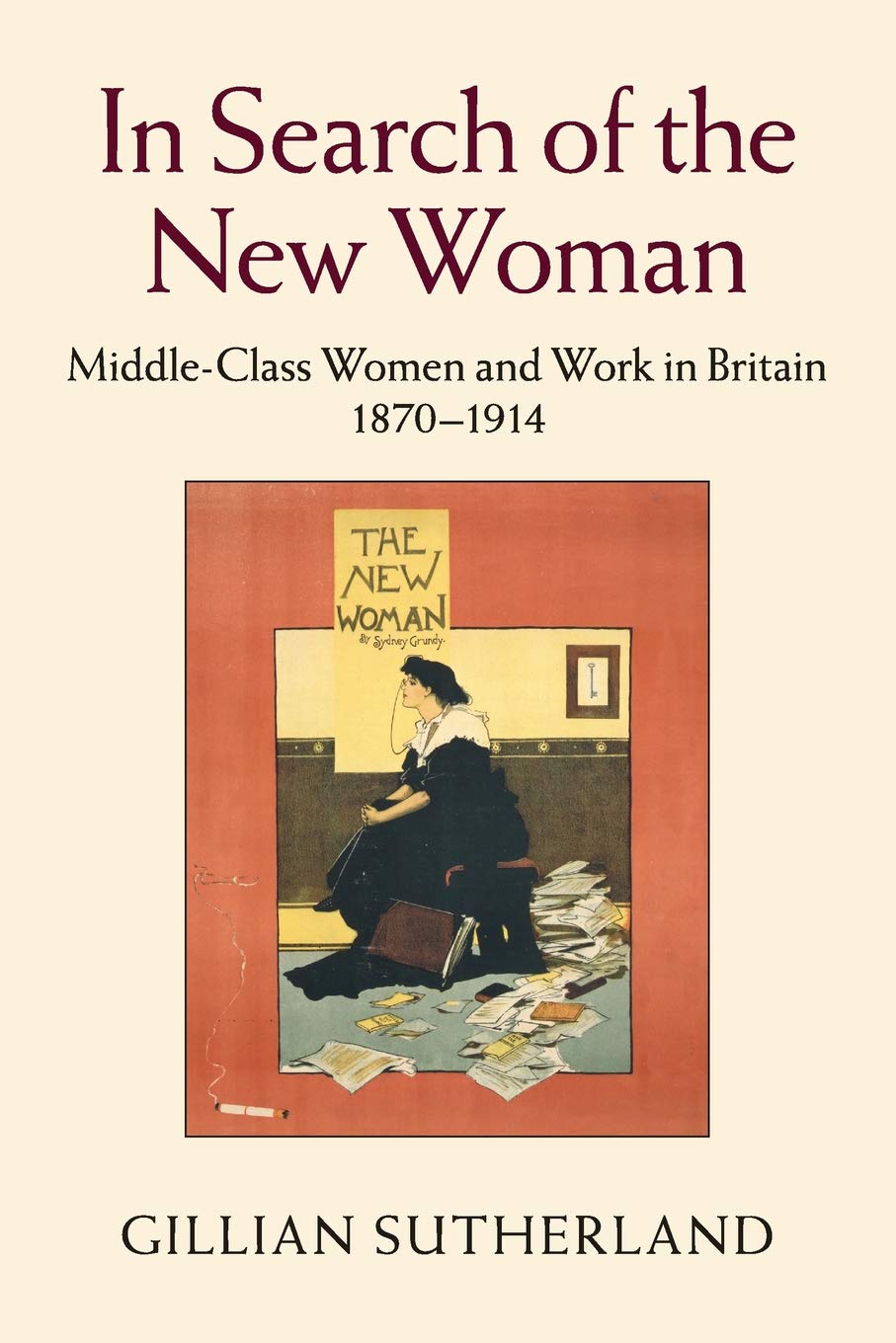In Search of the New Woman: Middle-Class Women and Work in Britain 1870–1914