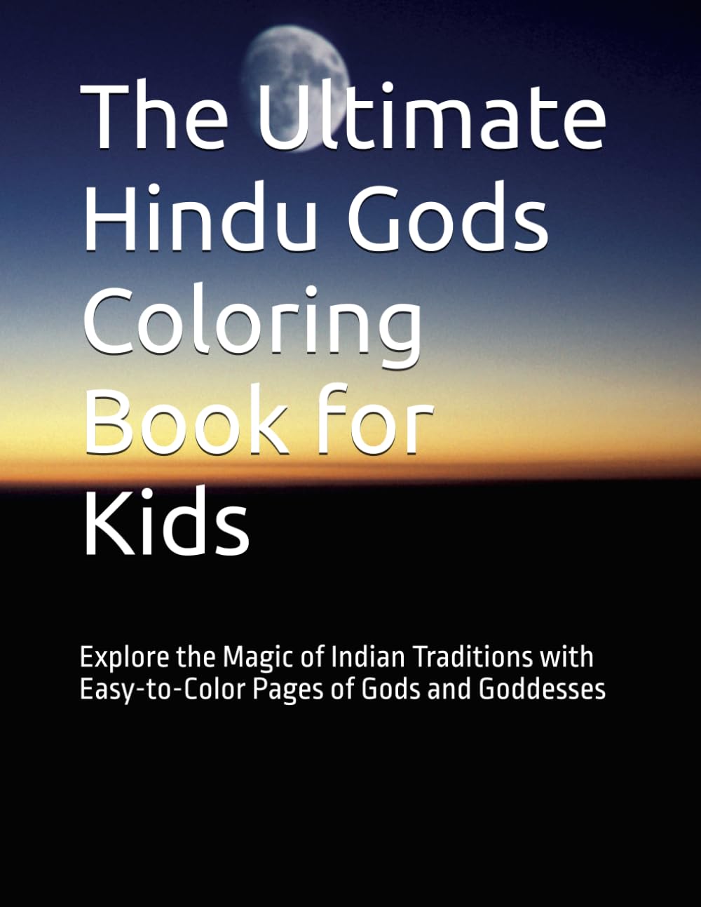 The Ultimate Hindu Gods Coloring Book for Kids: Explore the Magic of Indian Traditions with Easy-to-Color Pages of Gods and Goddesses