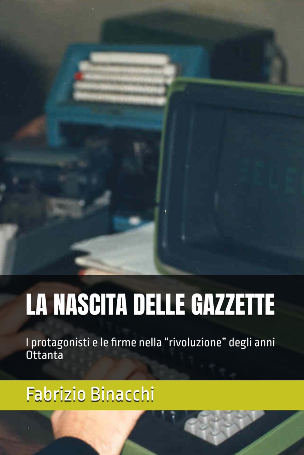 LA NASCITA DELLE GAZZETTE: I protagonisti e le firme nella “rivoluzione” degli anni Ottanta