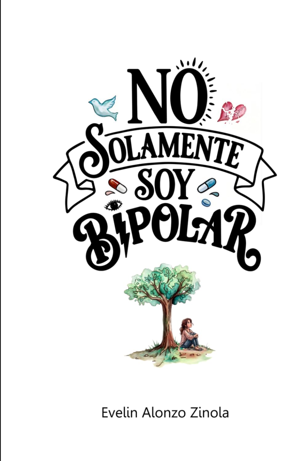 NO SOLAMENTE SOY BIPOLAR: Una historia sobre vínculos, pérdidas y reconstrucción