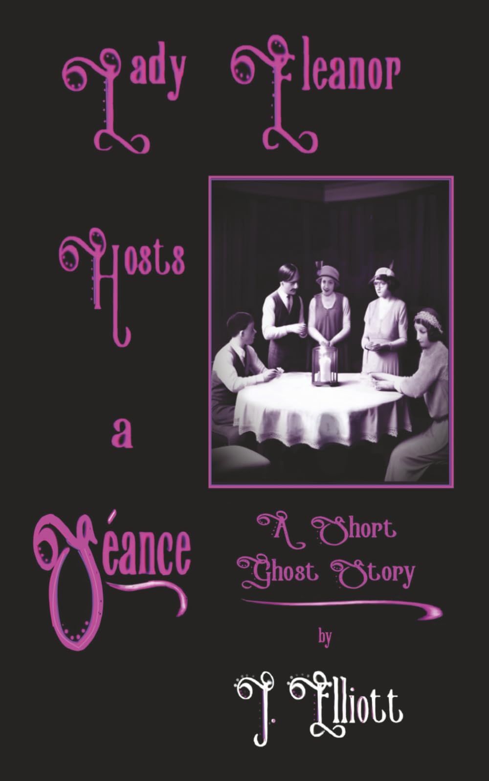 Lady Eleanor Hosts a Séance: A Short Ghost Story