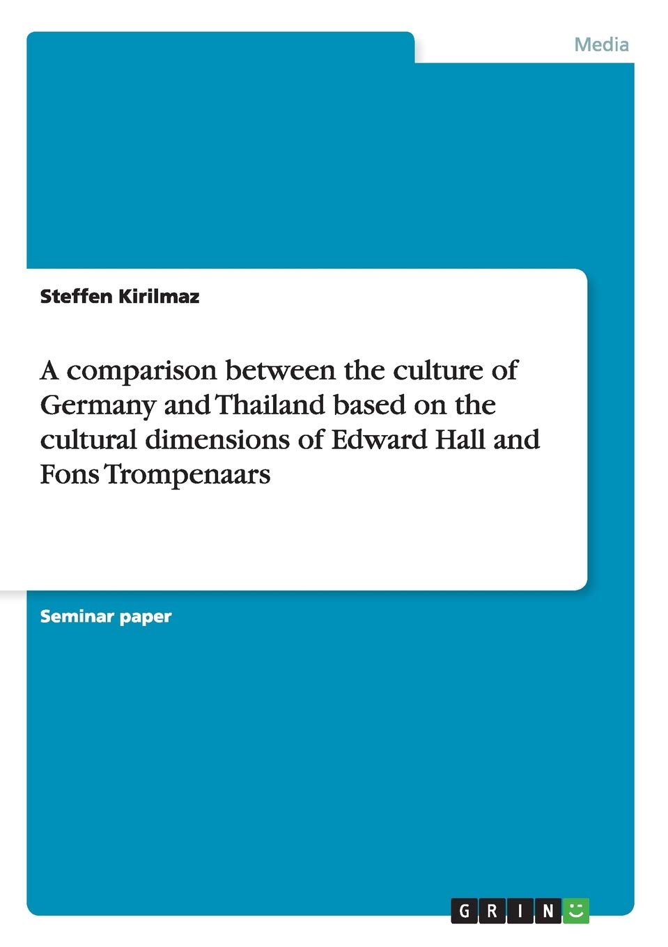 A comparison between the culture of Germany and Thailand based on the cultural dimensions of Edward Hall and Fons Trompenaars