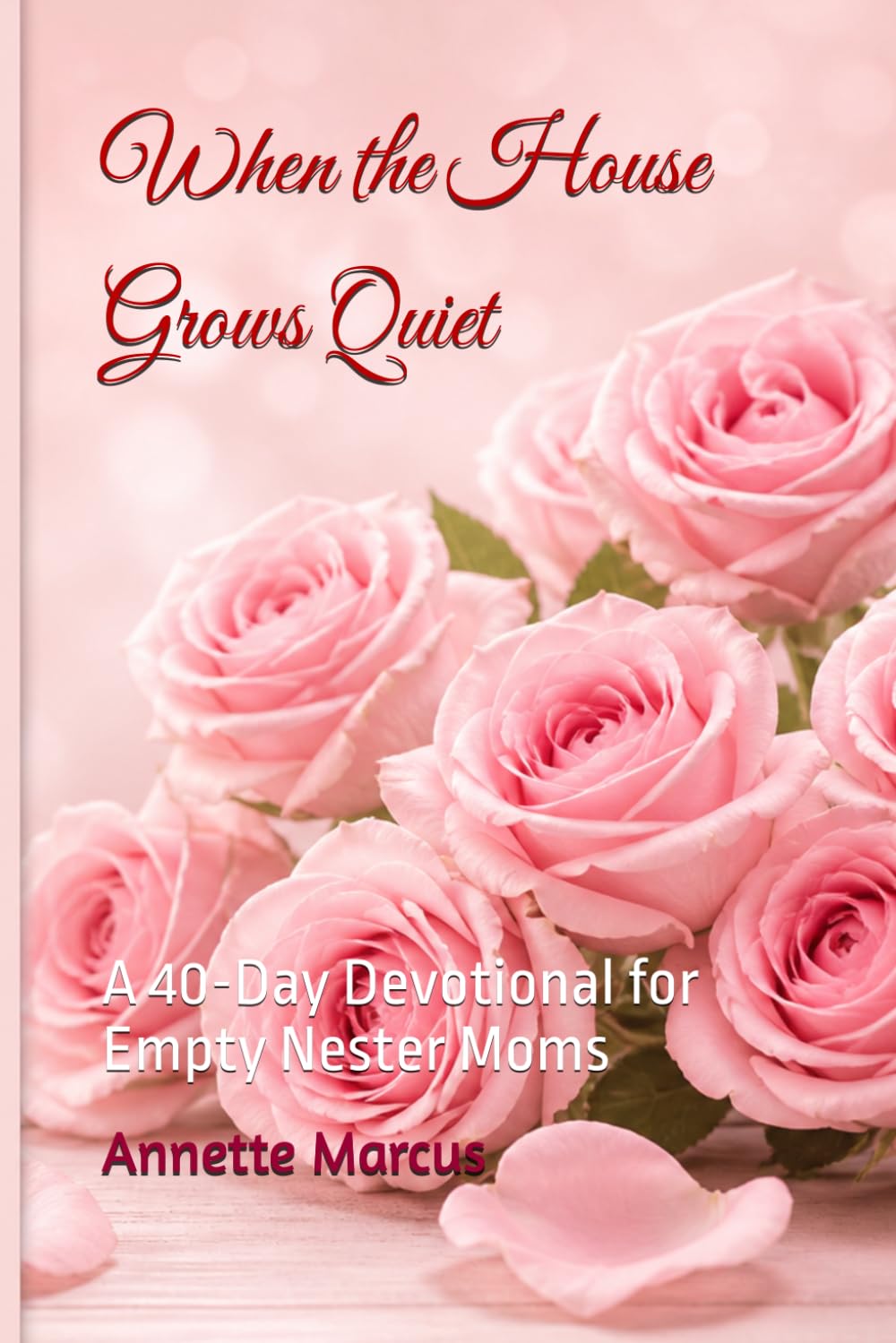 When the House Grows Quiet: A 40-Day Devotional for Empty Nester Moms