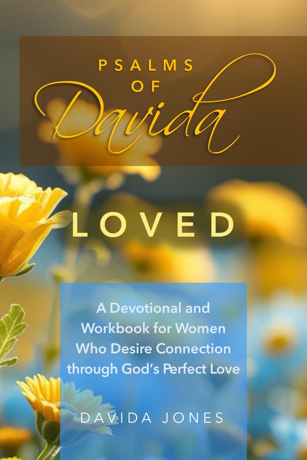 Psalms of Davida - Loved: A Devotional and Workbook for Women Who Desire Connection through God’s Perfect Love