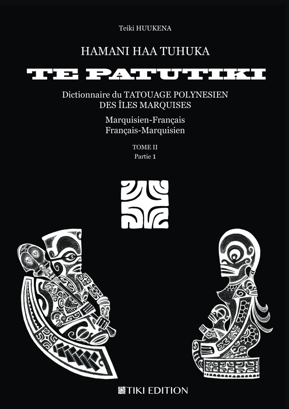 HAMANI HAA TUHUKA TE PATUTIKI: Dictionnaire du tatouage polynésien des îles Marquises Tom2