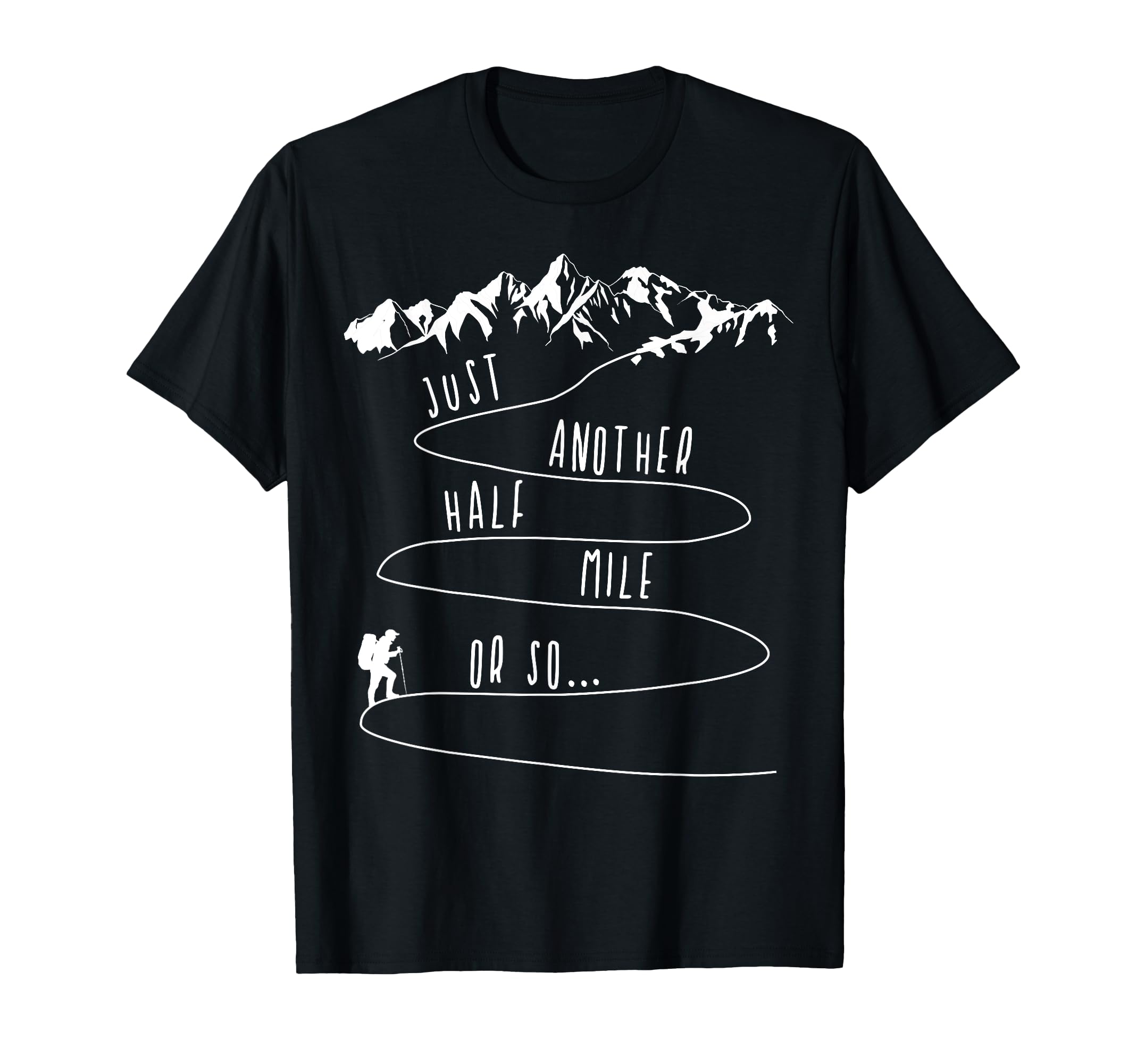 Just Half a Mile Or So Hiking Climbing Funny Hiker T-Shirt