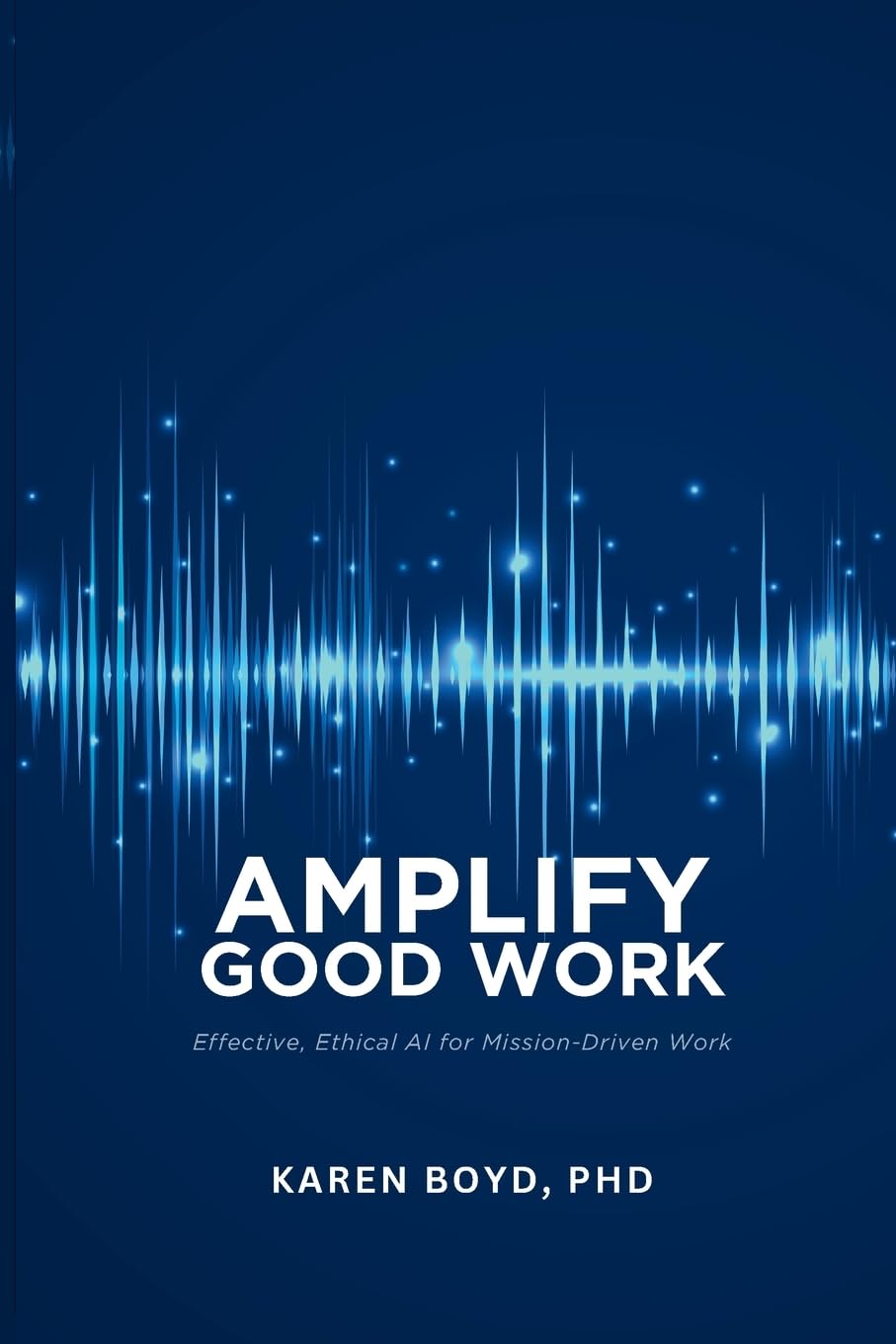 Amplify Good Work: Effective, Ethical AI for Mission-Driven Work