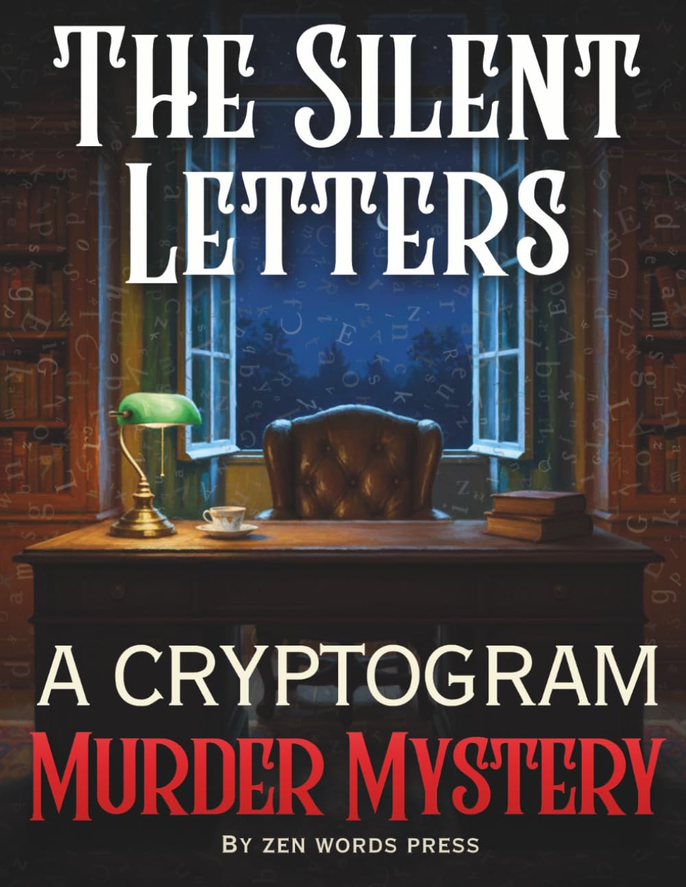 The Silent Letters – Murder Mystery Cryptograms: Logic Puzzles for Adults - One Story with 25 Chapters & 134 Cryptograms That Reveal the Truth (Encrypted Murder Mysteries)