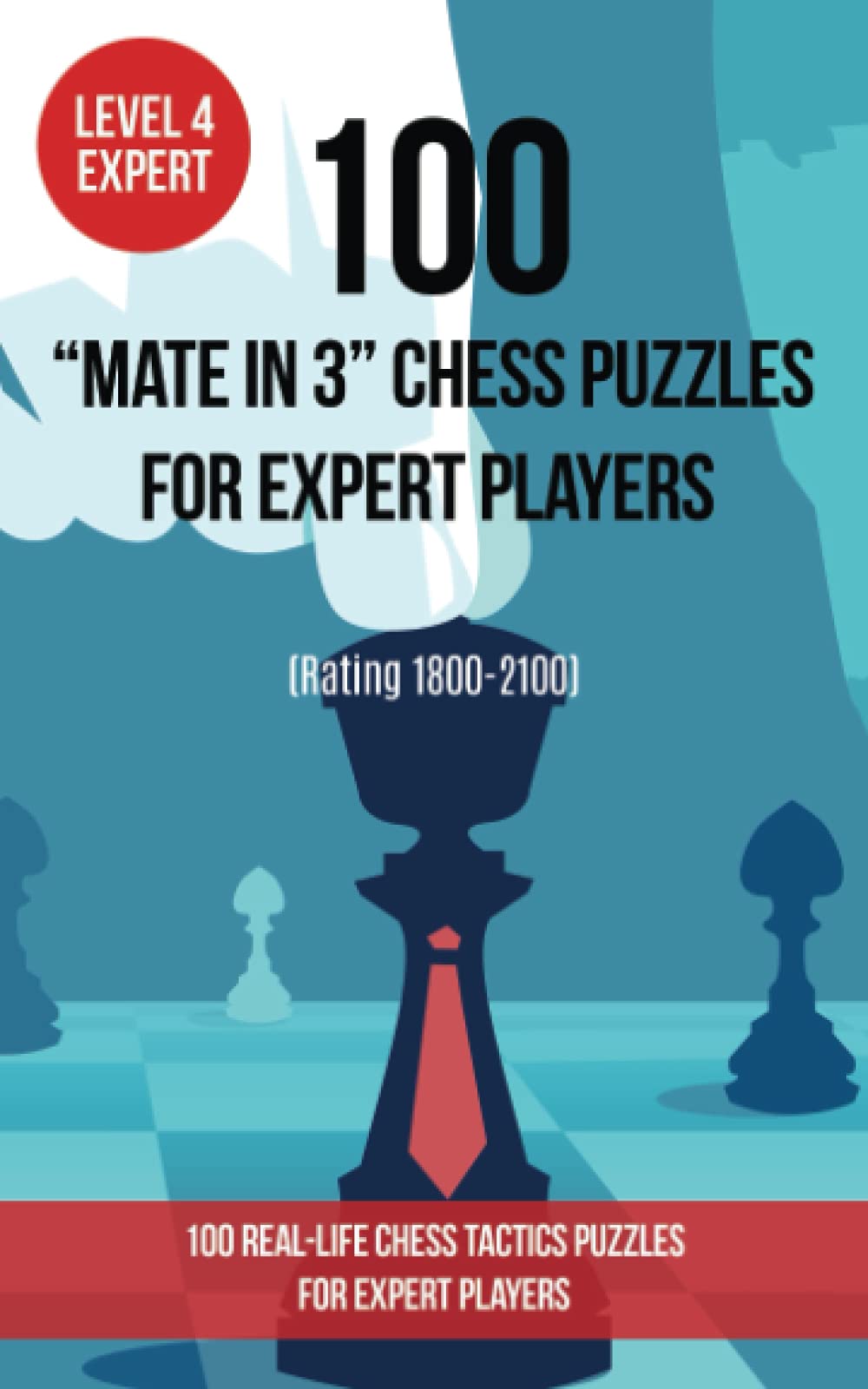 100 “Mate in 3” Chess Puzzles for Expert Players (Rating 1800-2100): 100 real-life chess tactics puzzles for expert players (Chess Puzzles and Tactics - Mate in 3)