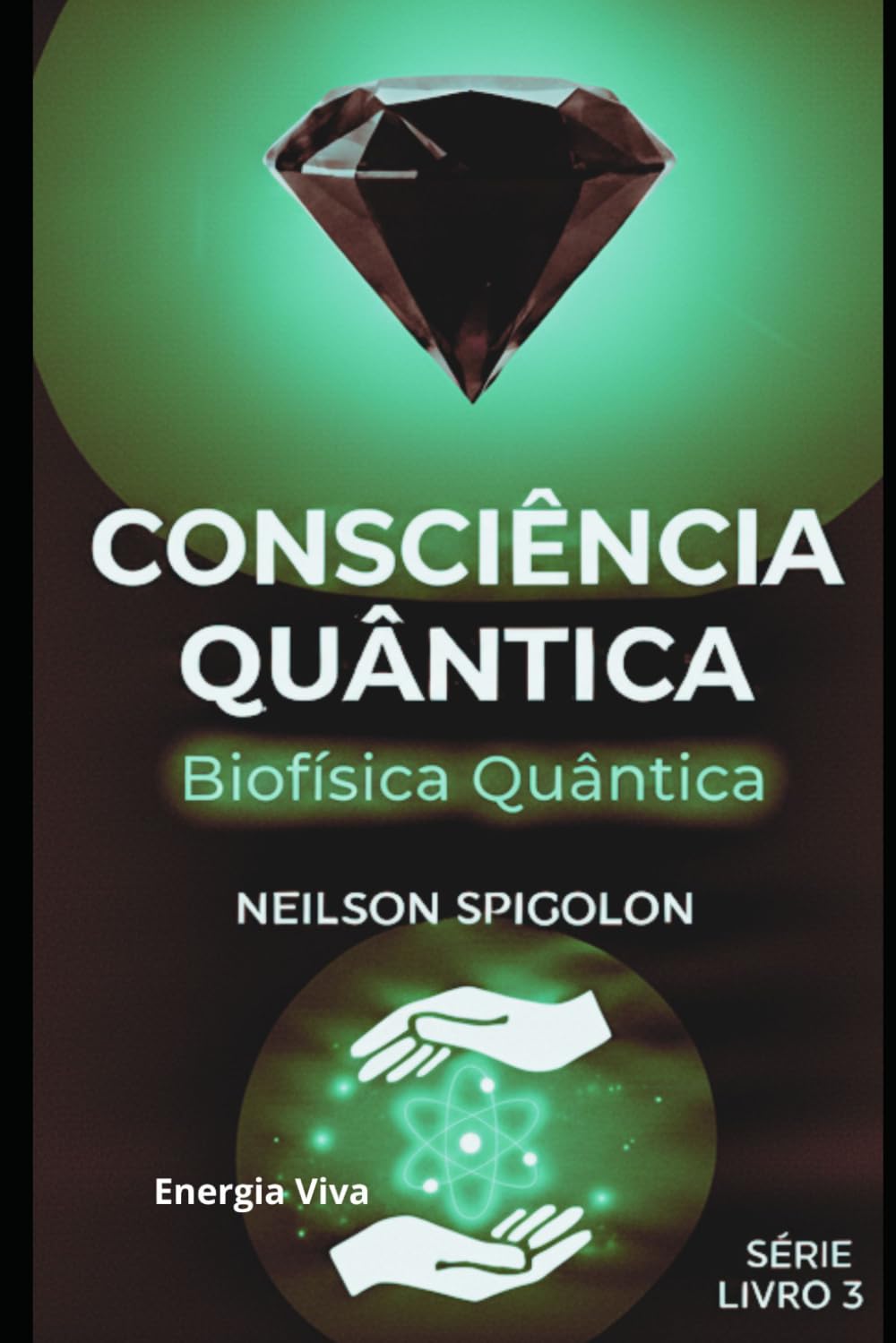 Biofísica Quântica: Consciência, Biofísica e Organização da Vida (Consciência Quântica)