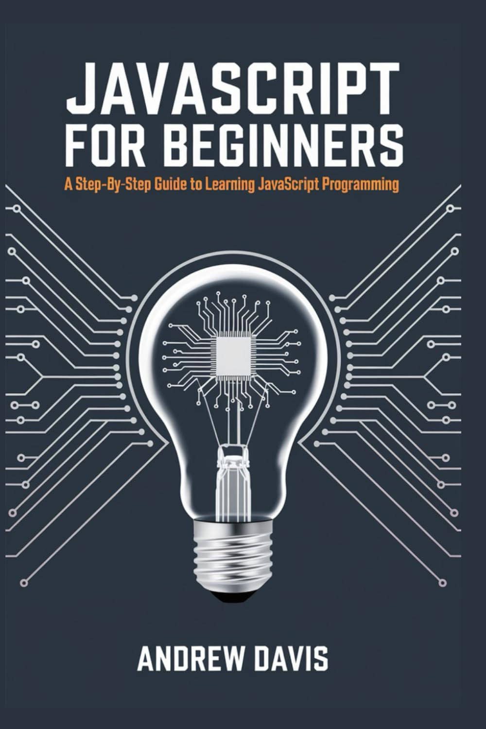 JavaScript for Beginners: A Step-by-Step Guide to Learning JavaScript Programming