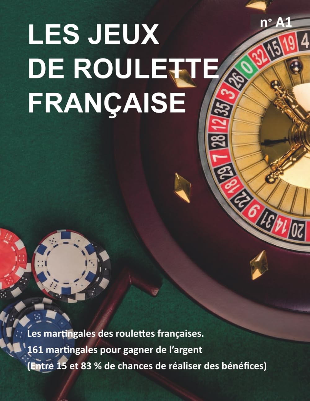 Les jeux de roulette française: 161 martingales pour gagner de l’argent (Entre 15 et 83 % de chances de réaliser des bénéfices)