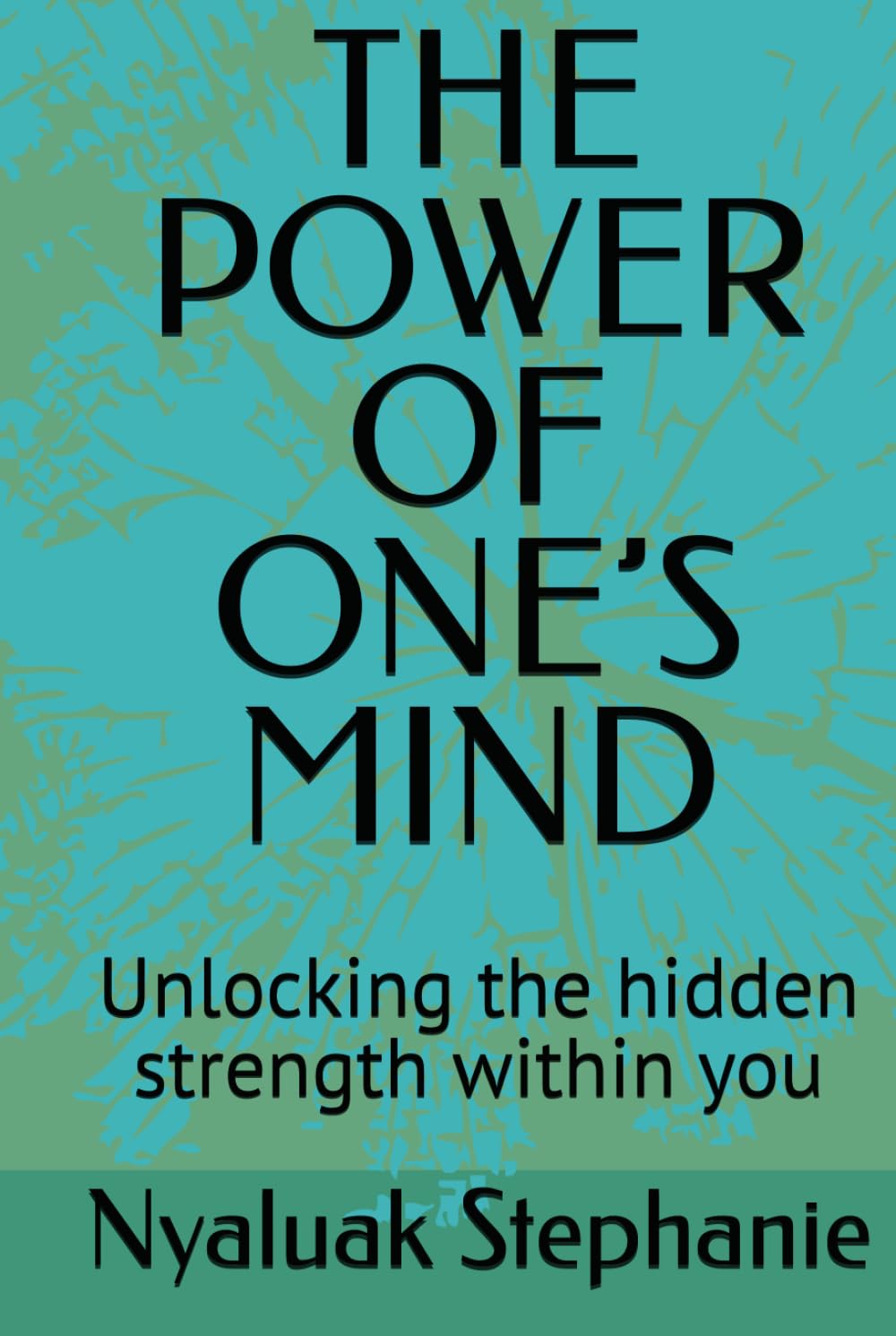 THE POWER OF ONE’S MIND: Unlocking the hidden strength within you