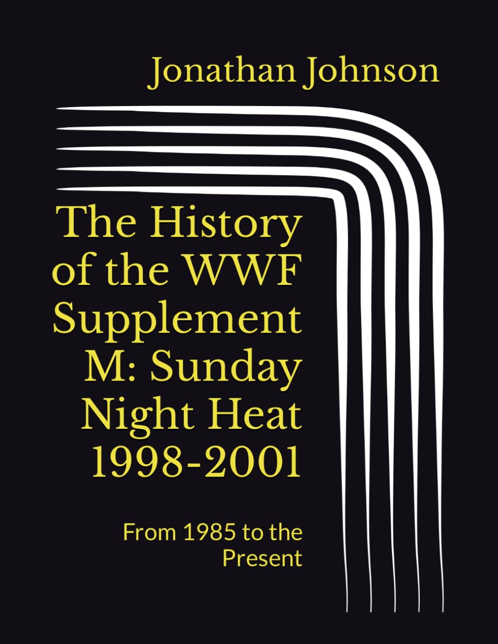 The History of the WWF Supplement M: Sunday Night Heat 1998-2001: From 1985 to the Present