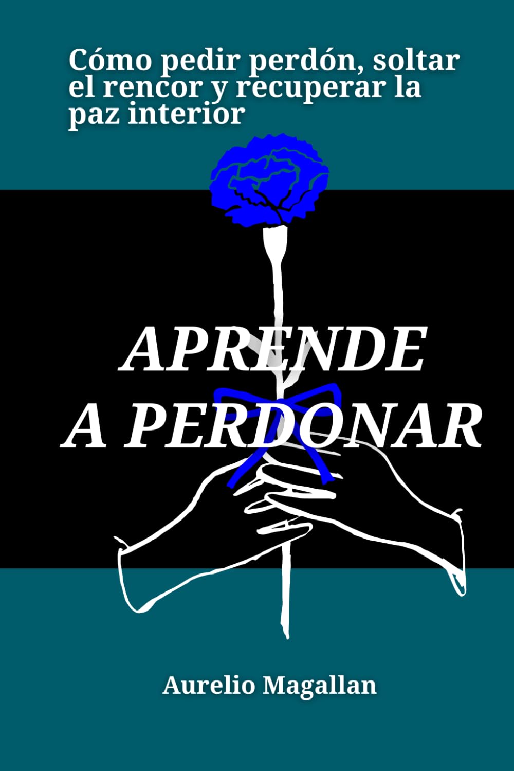 Aprende a perdonar: Cómo pedir perdón, soltar el rencor y recuperar la paz interior
