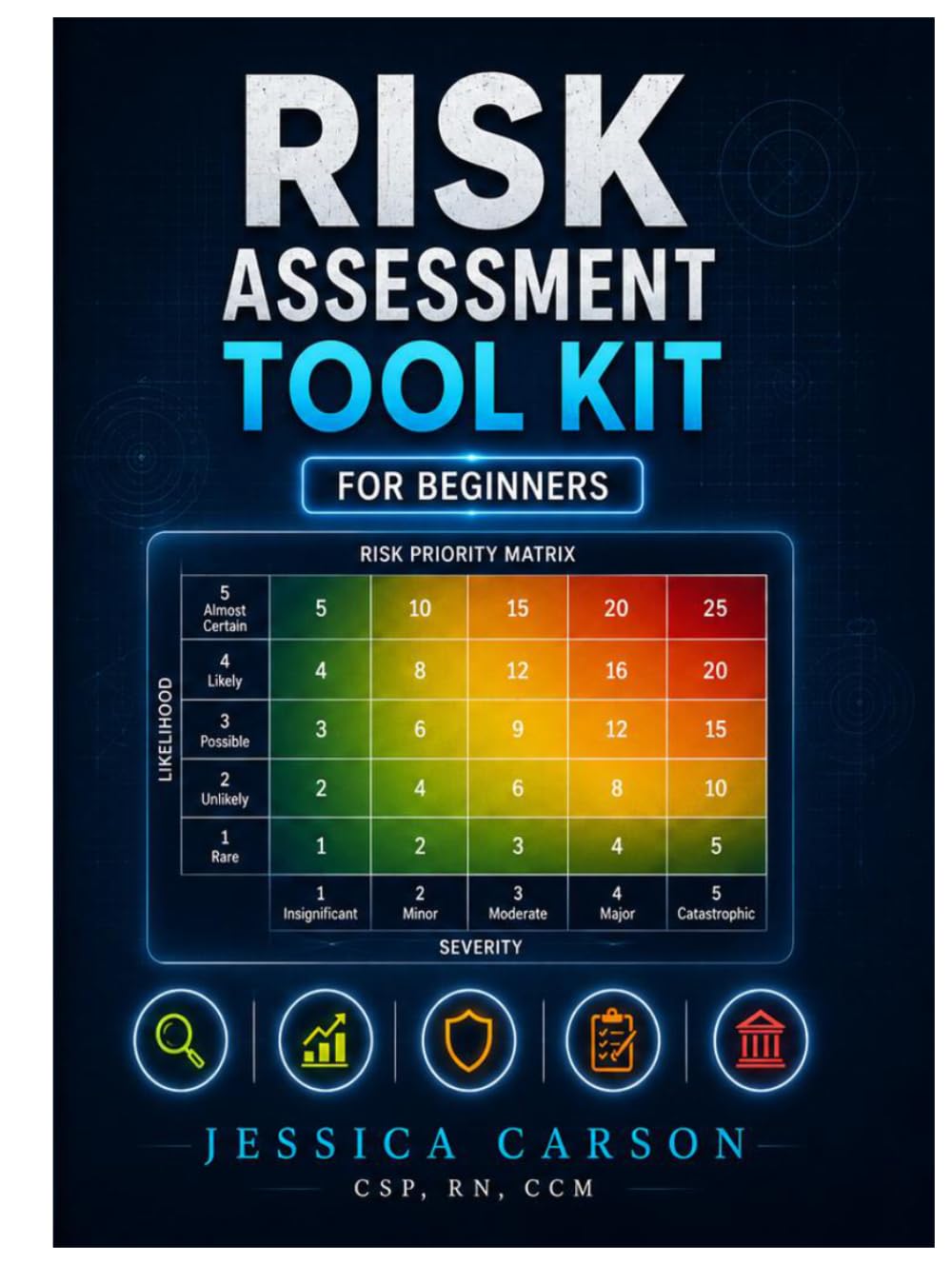 The Risk Assessment Toolkit- For Beginners: A Practical Workbook for Hazard Identification, Risk Evaluation, Control Selection, and Risk Governance