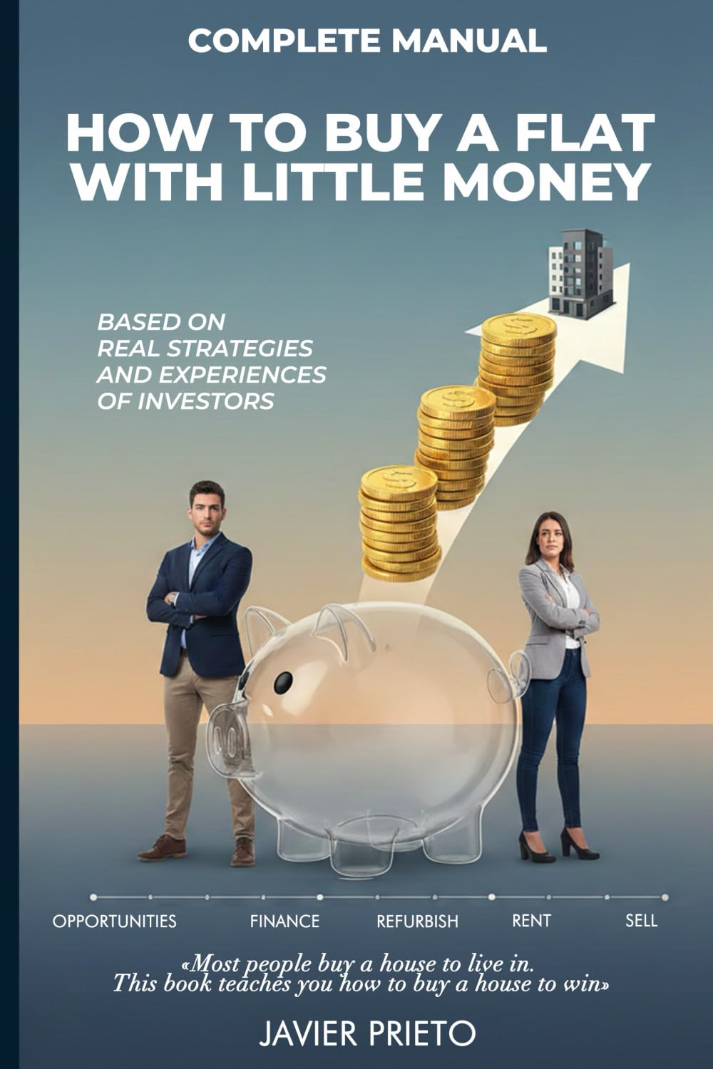 HOW TO BUY A FLAT WITH LITTLE MONEY: Complete Manual: Based on real strategies and experiences of investors