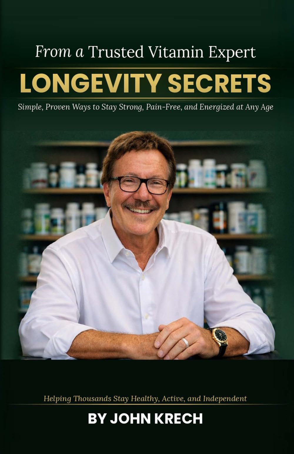 Longevity Secrets: Simple, Proven Ways to Stay Strong, Pain-Free, and Energized at Any Age