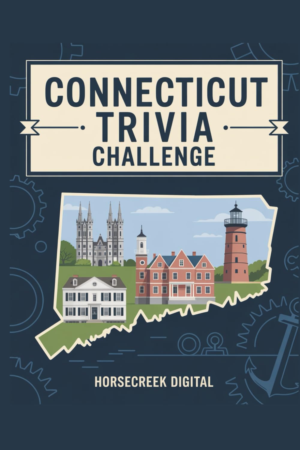 Connecticut Trivia Challenge: 1,000 Fascinating Facts, Curious History, and Surprising Stories from the Constitution State
