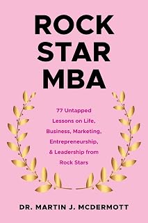 Rock Star MBA: 77 Untapped Lessons on Life, Business, Marketing, Entrepreneurship, & Leadership from Rock Stars