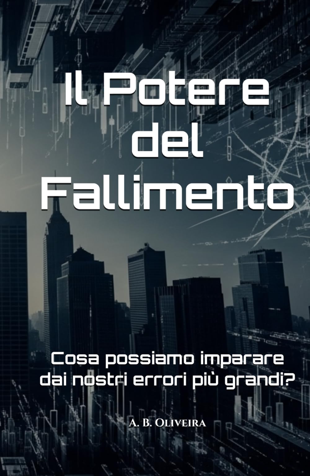 Il Potere del Fallimento: Cosa possiamo imparare dai nostri errori più grandi?