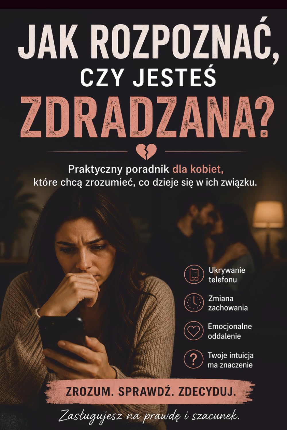 JAK ROZPOZNAĆ, CZY JESTEŚ ZDRADZANA?: Praktyczny poradnik dla kobiet, które chcą zrozumieć, co dzieje się w ich związku.
