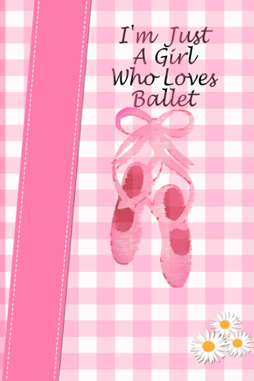 I'm just a girl who loves ballet: Notebook /Journal / Dialy for Girl