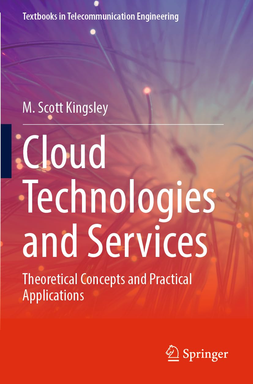 Cloud Technologies and Services: Theoretical Concepts and Practical Applications (Textbooks in Telecommunication Engineering)