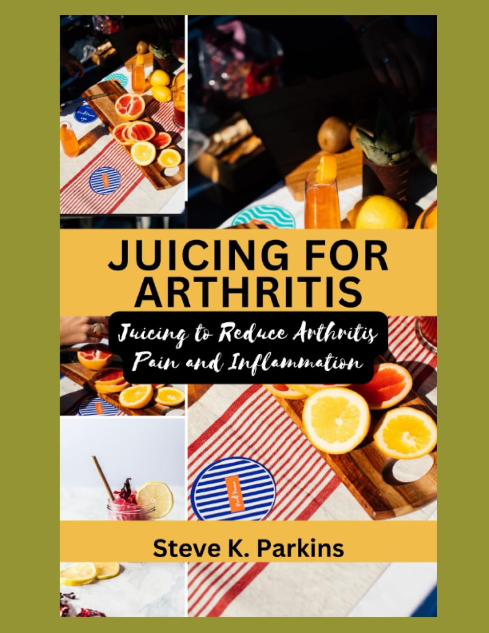 JUICING FOR ARTHRITIS: Juicing to Reduce Arthritis Pain and Inflammation