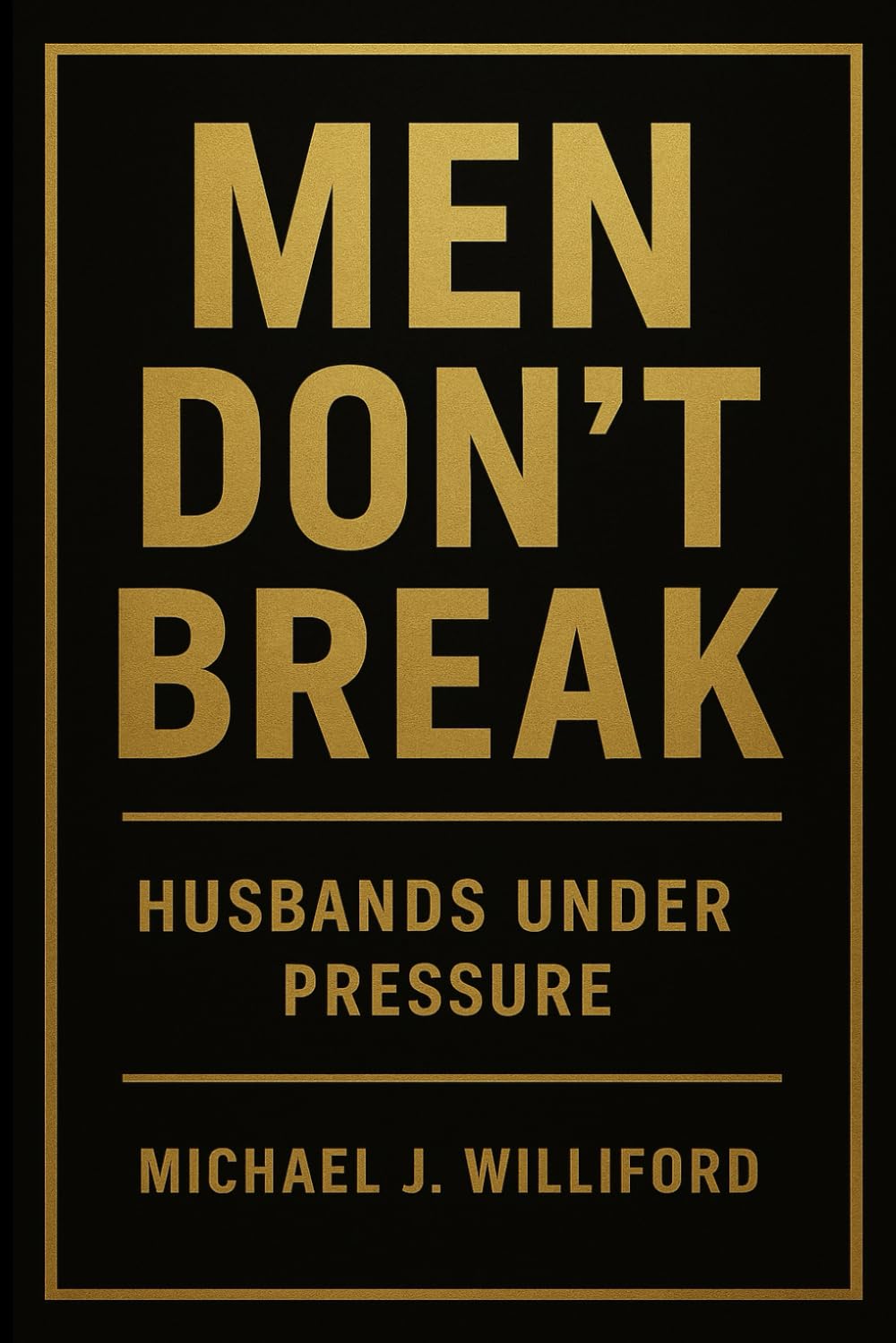 Men Don’t Break: Husbands Under Pressure