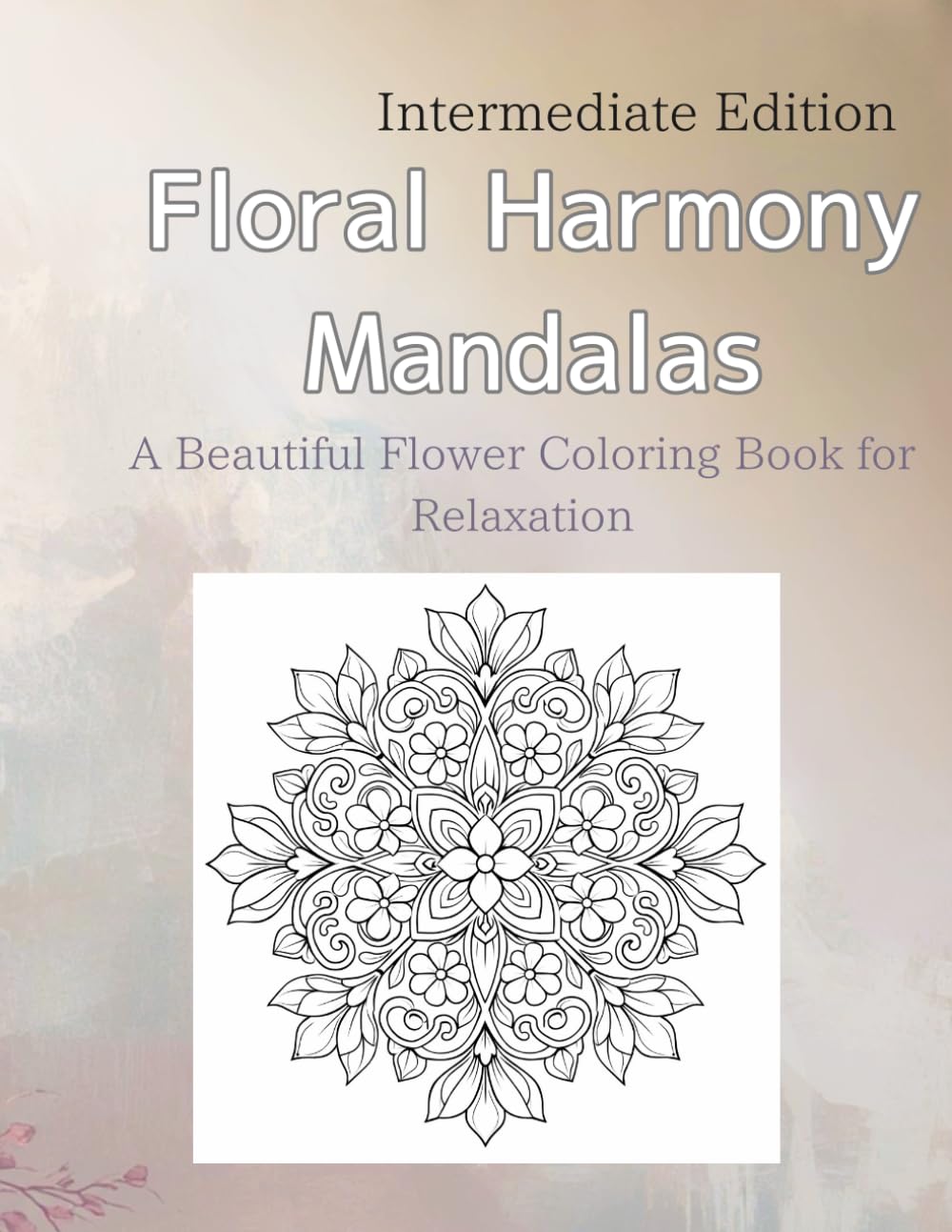 Floral Harmony Mandalas: A Beautiful Flower Coloring Book for Relaxation