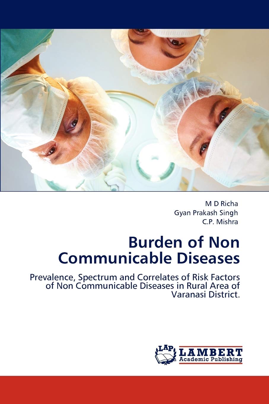 Burden of Non Communicable Diseases: Prevalence, Spectrum and Correlates of Risk Factors of Non Communicable Diseases in Rural Area of Varanasi District.