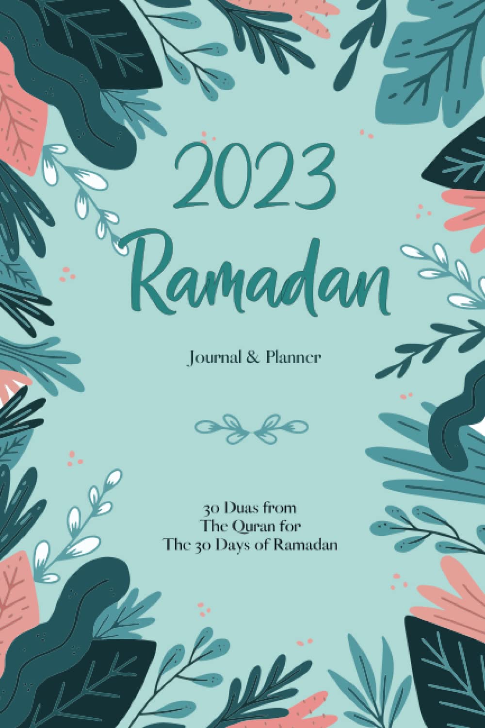Ramadan Planner & Journal 2023: 30 Duas from The Quran for The 30 Days of Ramadan with Translation and Transliteration | Quran Study Schedule Journal ... and More... | Ramadan Gift For Men Women Kids