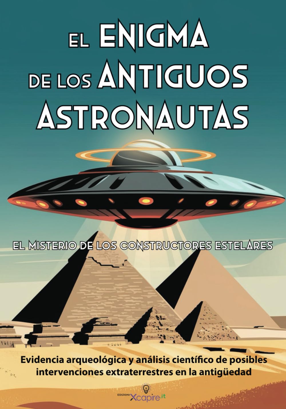 El Enigma de los Antiguos Astronautas: El Misterio de los Constructores Estelares: Evidencia arqueológica y análisis científico de posibles ... en la antigüedad (Mitos y Leyendas)