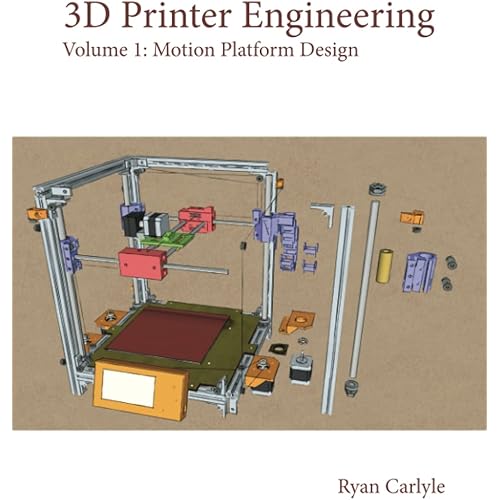 3D Printer Engineering: Volume 1: Motion Platform Design