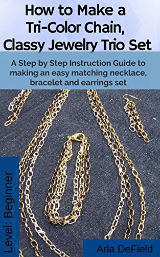 How to Make a Tri-Color Chain, Classy Jewelry Trio Set: A Step by Step Instruction Guide to making an easy matching necklace, bracelet and earrings set