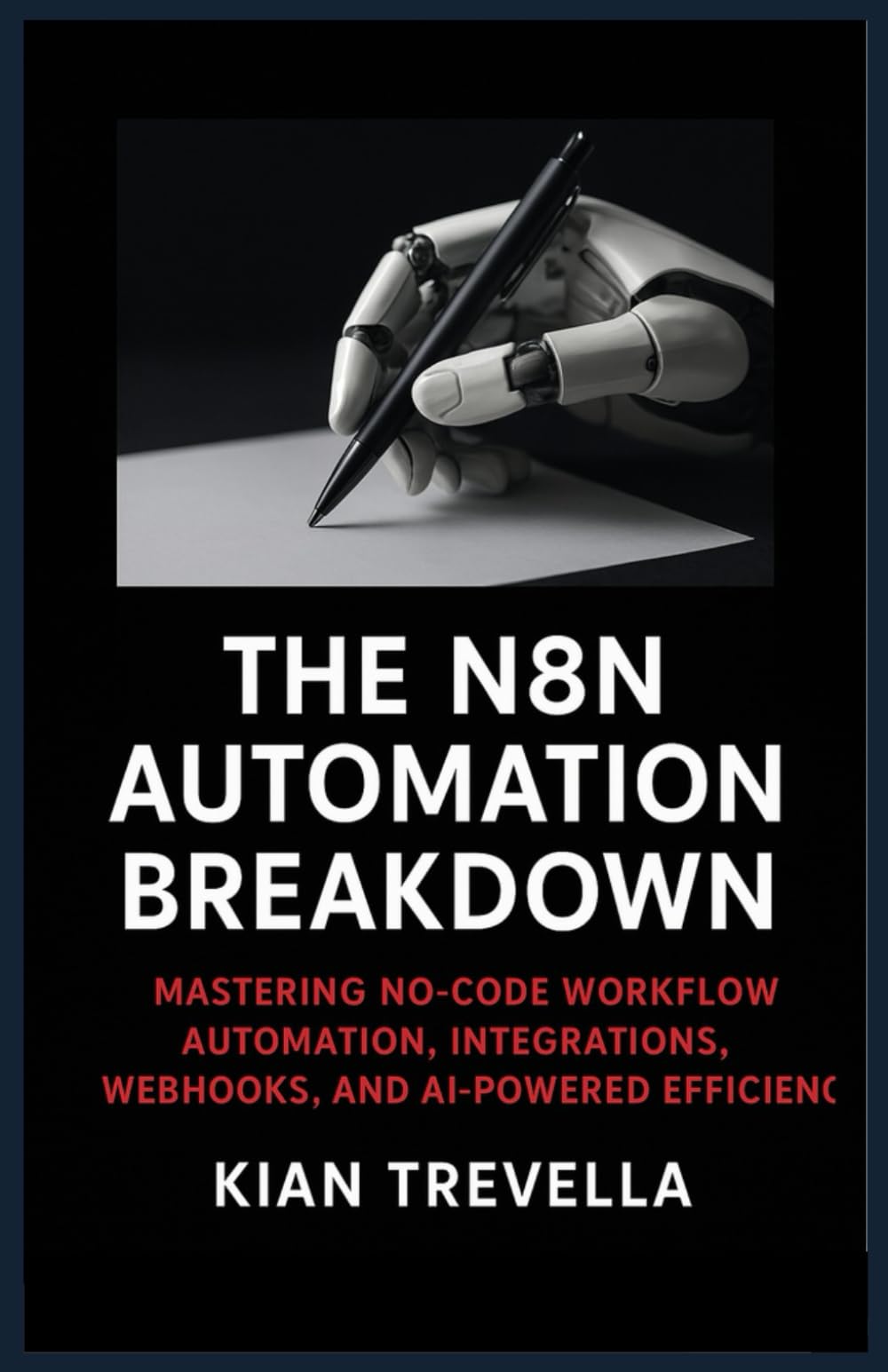 The N8N Automation Breakdown: Mastering No-Code Workflow Automation, Integrations, Webhooks, and AI-Powered Efficiency