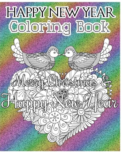 Happy New Year Coloring Book: Merry Christmas and Happy New Year (A Motivational and Inspirational Coloring Book for Adults) (Good Vibes) (+100 Pages)