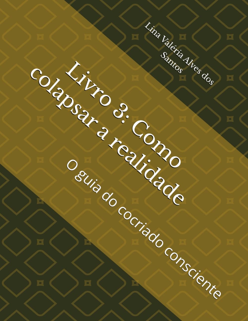 Livro 3: Como colapsar a realidade: O guia do cocriado consciente (A jornada da alma - Da semente á lenda)
