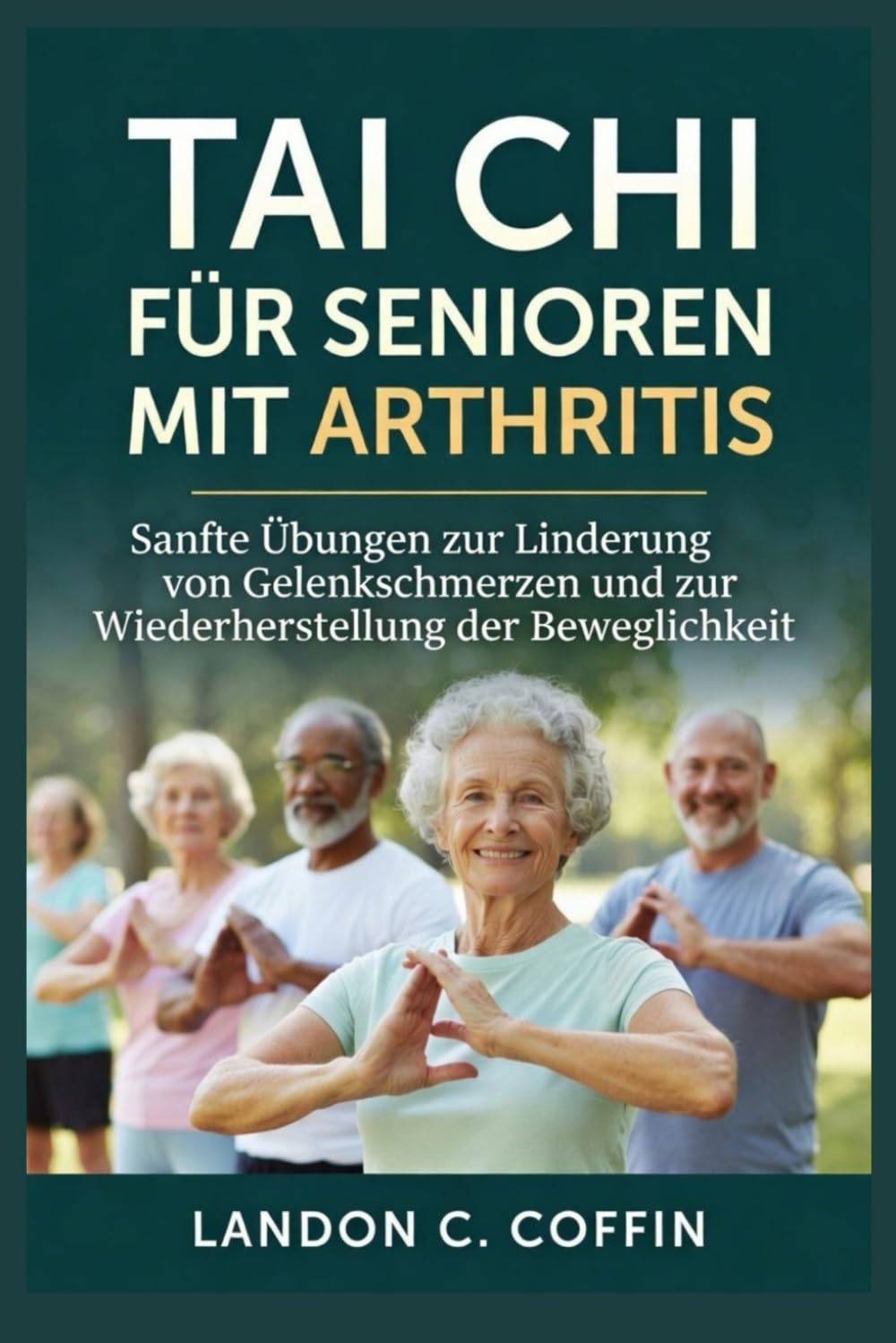 TAI CHI FÜR SENIOREN MIT ARTHRITIS: Sanfte Übungen zur Linderung von Gelenkschmerzen und zur Wiederherstellung der Beweglichkeit