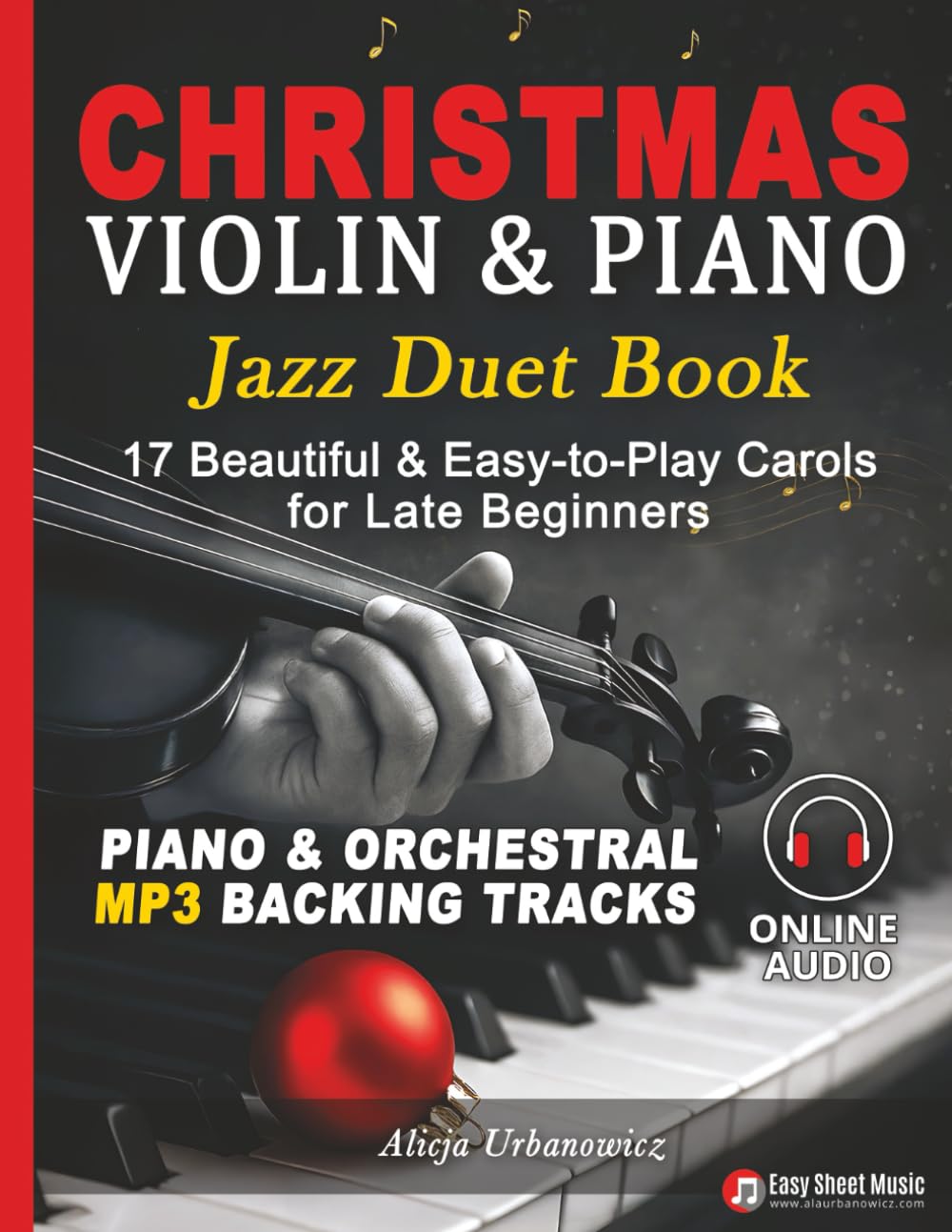 Christmas Violin & Piano Jazz Duet Book: 17 Beautiful & Easy-to-Play Carols for Late Beginners with Separate Parts, Lyrics, Online Piano & Orchestral ... Tracks and Swing-Style Holiday Arrangements