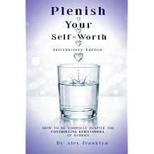 Plenish Your Self-Worth How To Be Yourself Despite The Controlling Behaviours Of Others