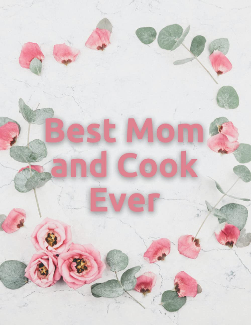 Best Mom and Cook Ever: Super and Lovable Recipe Book, Gifts for moms who love to cook