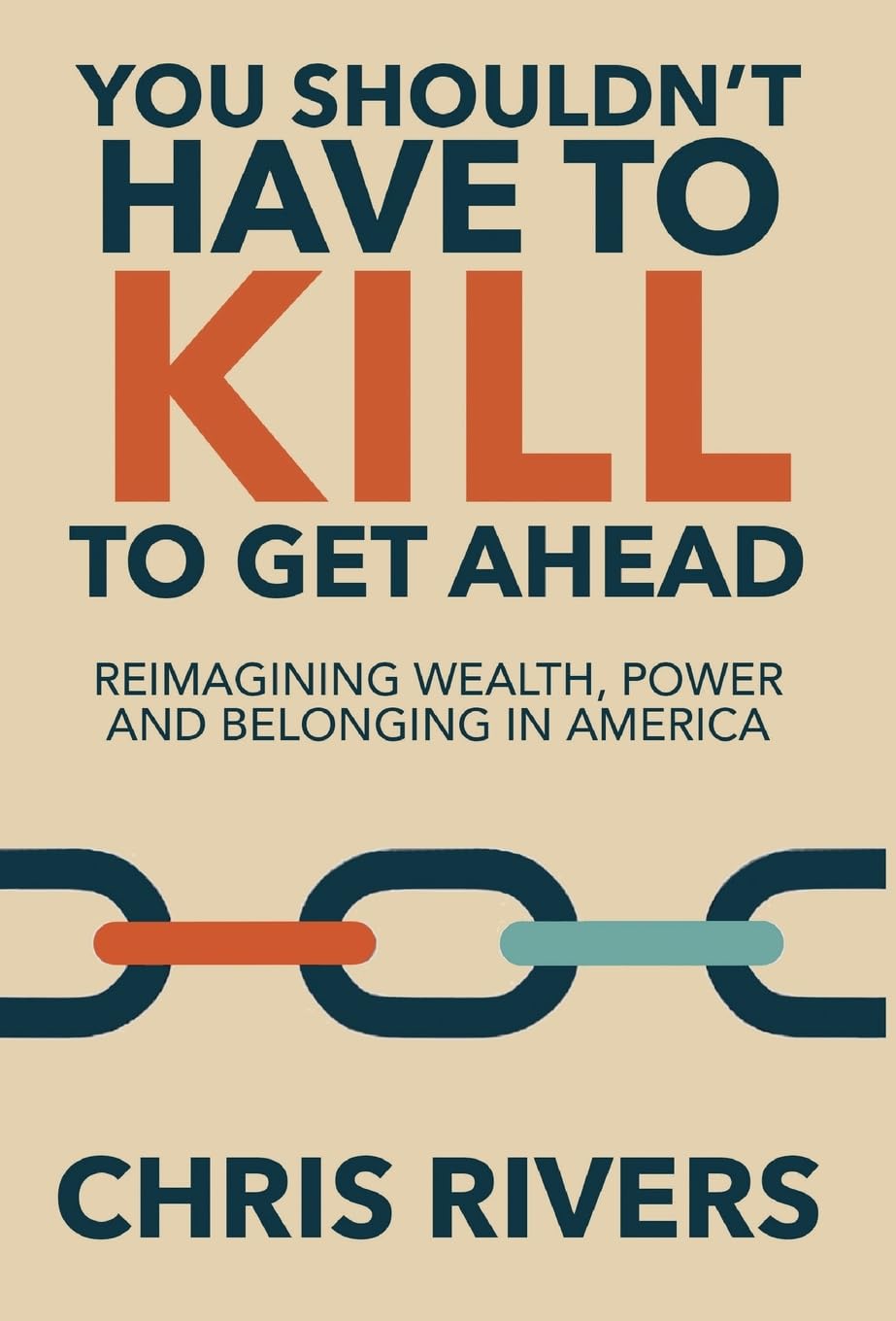 You Shouldn't Have to Kill to Get Ahead: Reimagining Wealth, Power and Belonging in America