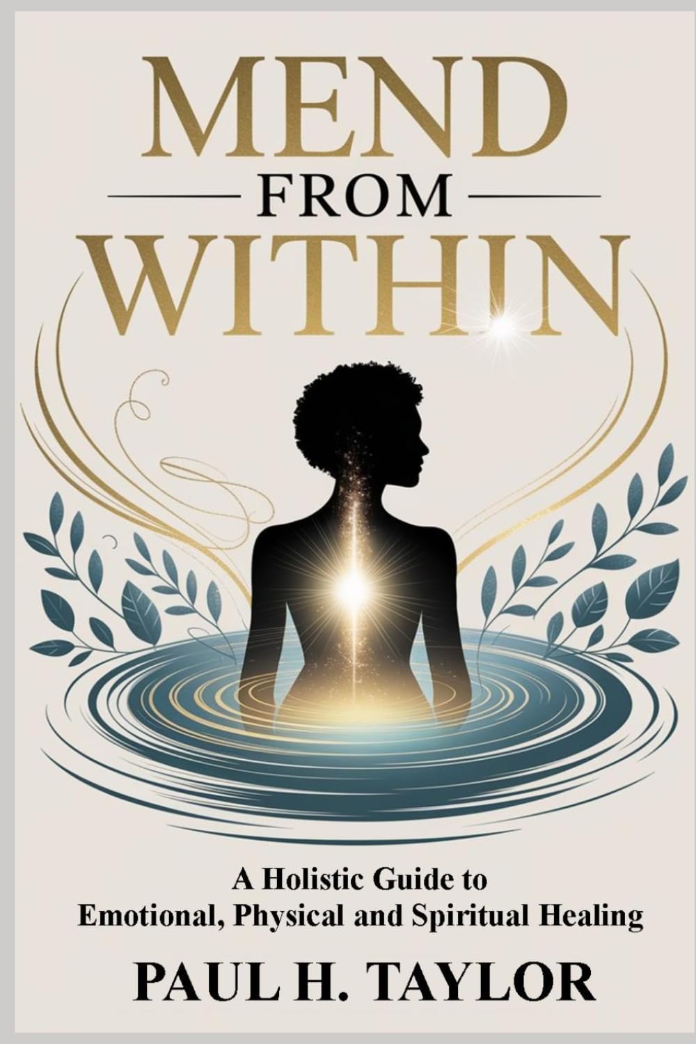 Mend from Within: A Holistic Guide to Emotional, Physical, and Spiritual Healing, Learn to Manage Challenging and Aggressive Behaviors, Reduce Stress ... to Be a Confident, Compassionate Caregiver