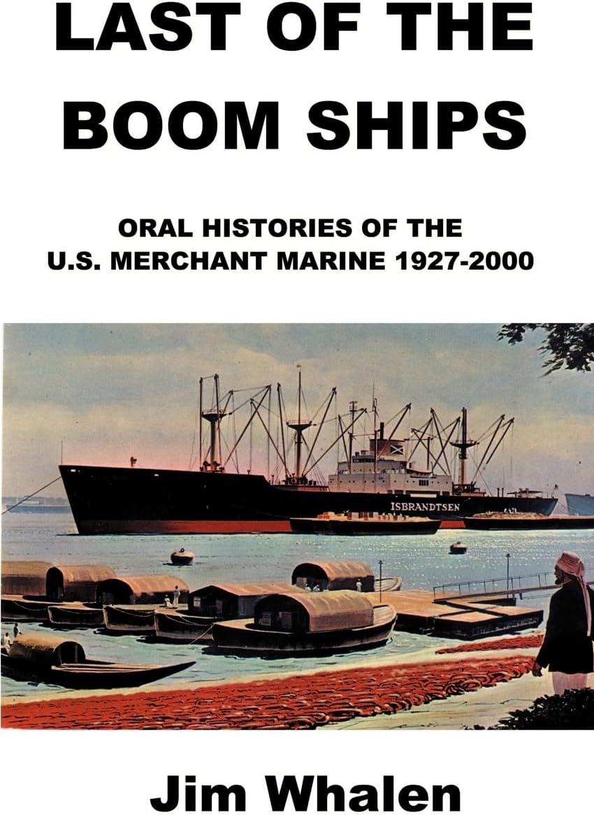 Last of the Boom Ships: Oral Histories of the U.S. Merchant Marine 1927-2000