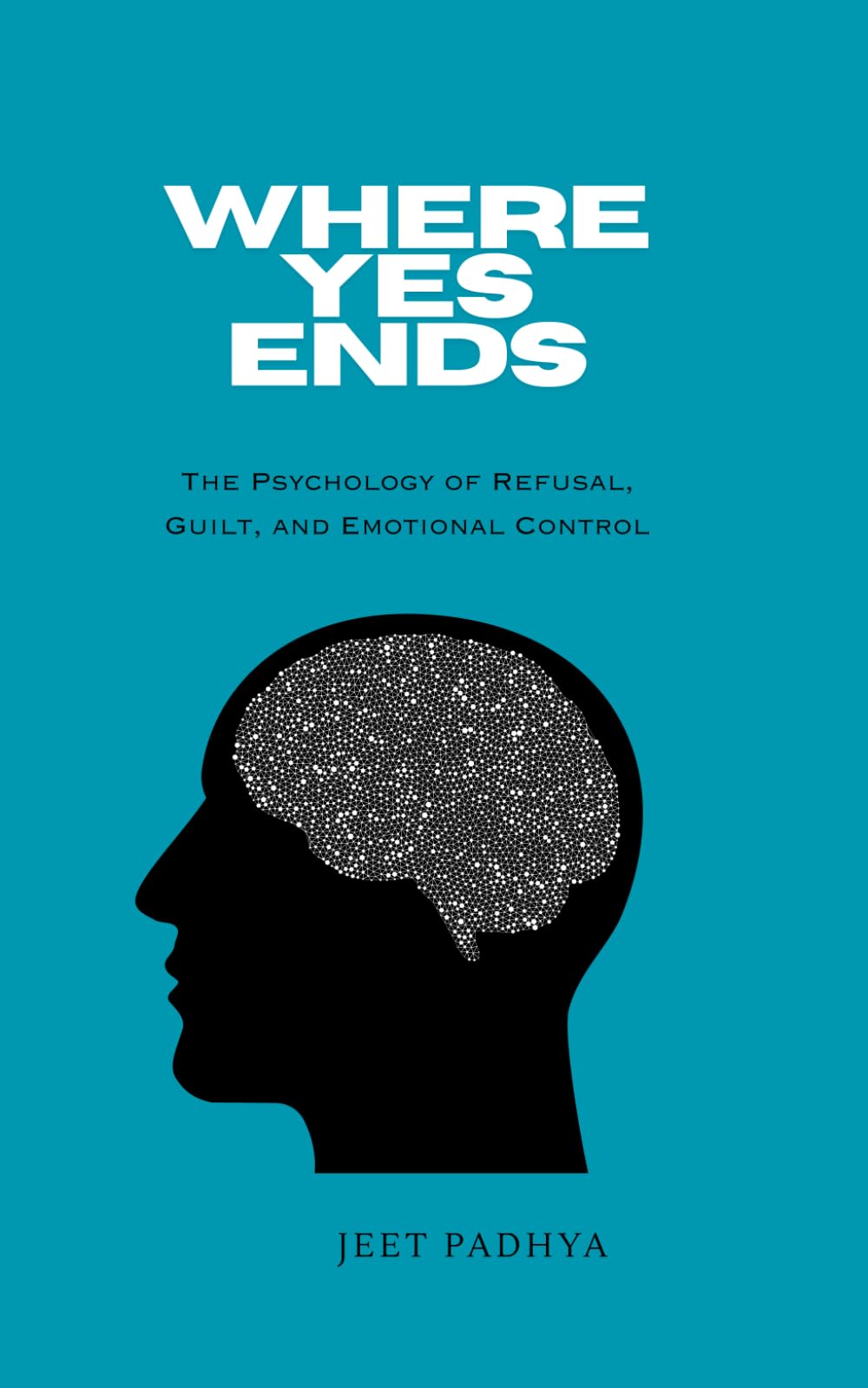 Where Yes Ends: The Psychology of Refusal, Guilt, and Emotional Control