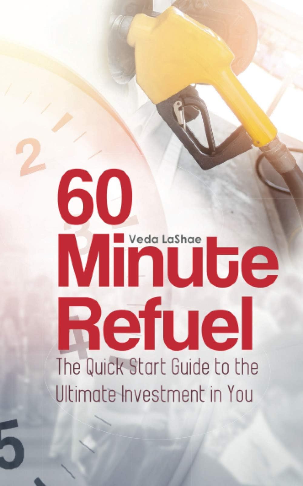 60 Minute ReFuel: The Quick Start Guide to the Ultimate Investment in You